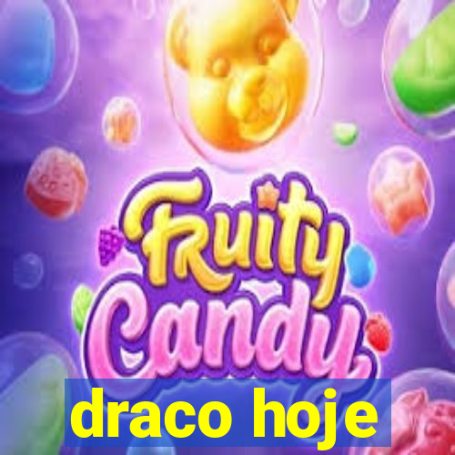 draco hoje